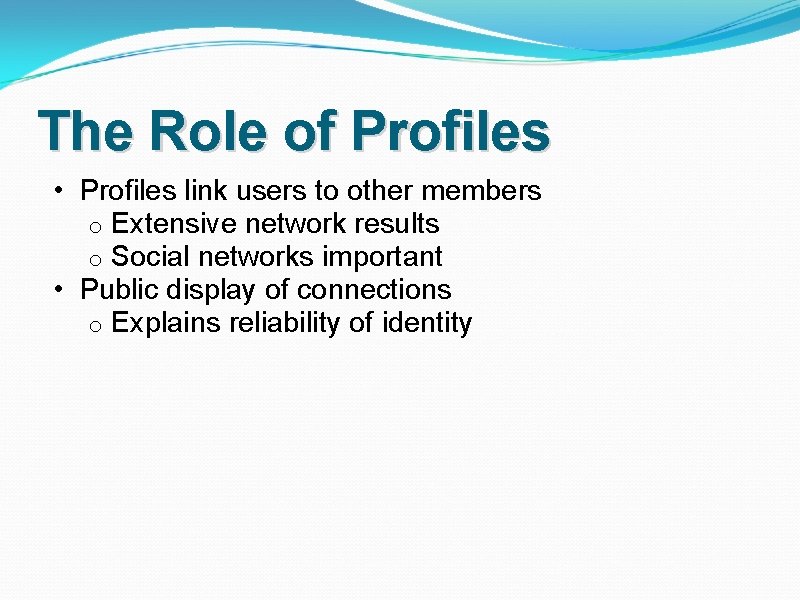 The Role of Profiles • Profiles link users to other members o Extensive network