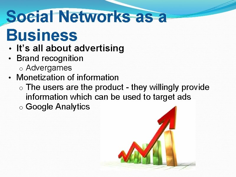 Social Networks as a Business • It’s all about advertising • Brand recognition o
