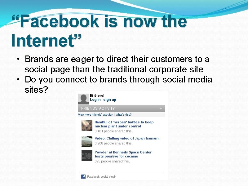 “Facebook is now the Internet” • Brands are eager to direct their customers to