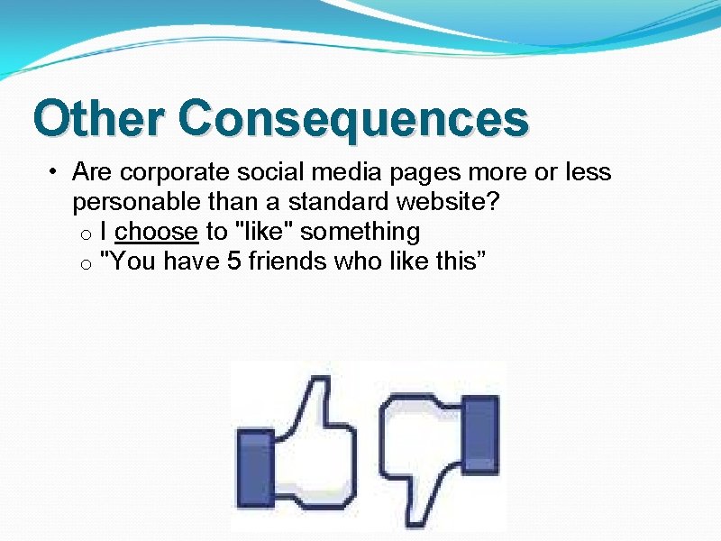 Other Consequences • Are corporate social media pages more or less personable than a