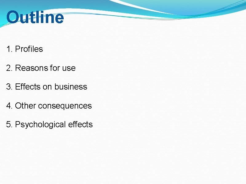 Outline 1. Profiles 2. Reasons for use 3. Effects on business 4. Other consequences