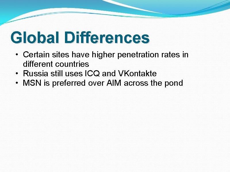 Global Differences • Certain sites have higher penetration rates in different countries • Russia
