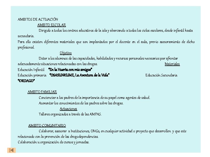 AMBITOS DE ACTUACIÓN AMBITO ESCOLAR Dirigido a todos los centros educativos de la isla