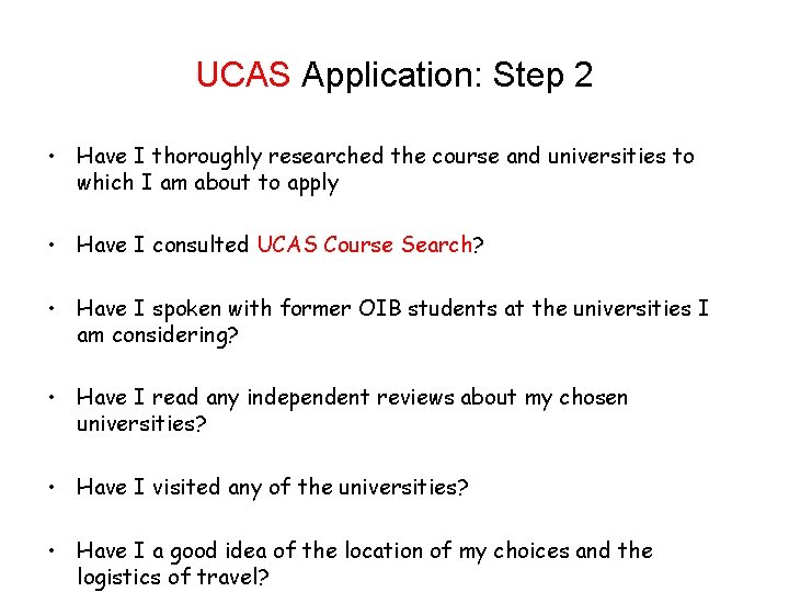 UCAS Application: Step 2 • Have I thoroughly researched the course and universities to