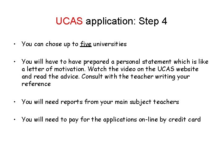 UCAS application: Step 4 • You can chose up to five universities • You