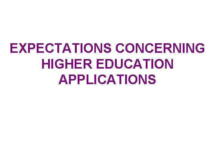 EXPECTATIONS CONCERNING HIGHER EDUCATION APPLICATIONS 