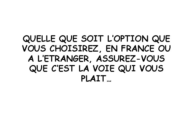 QUELLE QUE SOIT L’OPTION QUE VOUS CHOISIREZ, EN FRANCE OU A L’ETRANGER, ASSUREZ-VOUS QUE