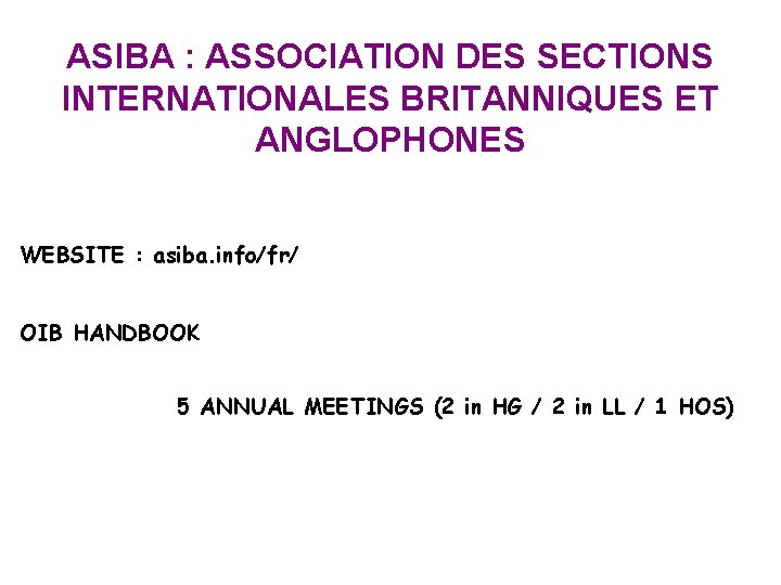 ASIBA : ASSOCIATION DES SECTIONS INTERNATIONALES BRITANNIQUES ET ANGLOPHONES WEBSITE : asiba. info/fr/ OIB