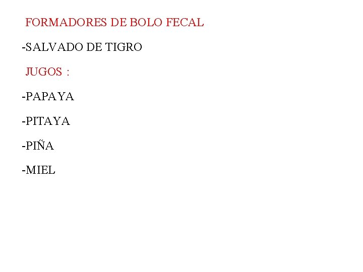 FORMADORES DE BOLO FECAL -SALVADO DE TIGRO JUGOS : -PAPAYA -PITAYA -PIÑA -MIEL 