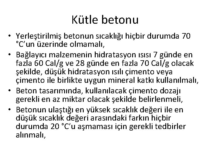 Kütle betonu • Yerleştirilmiş betonun sıcaklığı hiçbir durumda 70 °C’un üzerinde olmamalı, • Bağlayıcı