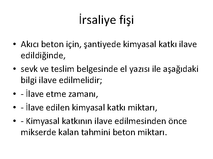 İrsaliye fişi • Akıcı beton için, şantiyede kimyasal katkı ilave edildiğinde, • sevk ve