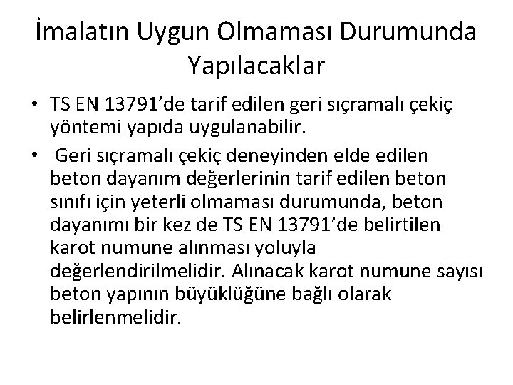 İmalatın Uygun Olmaması Durumunda Yapılacaklar • TS EN 13791’de tarif edilen geri sıçramalı çekiç