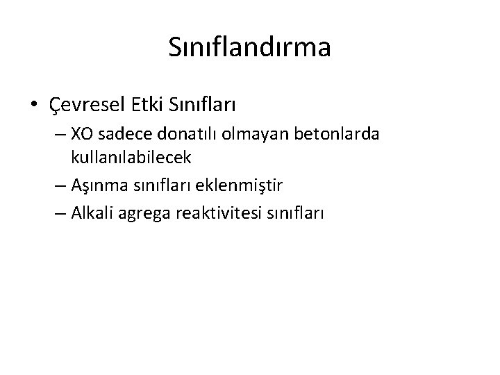 Sınıflandırma • Çevresel Etki Sınıfları – XO sadece donatılı olmayan betonlarda kullanılabilecek – Aşınma