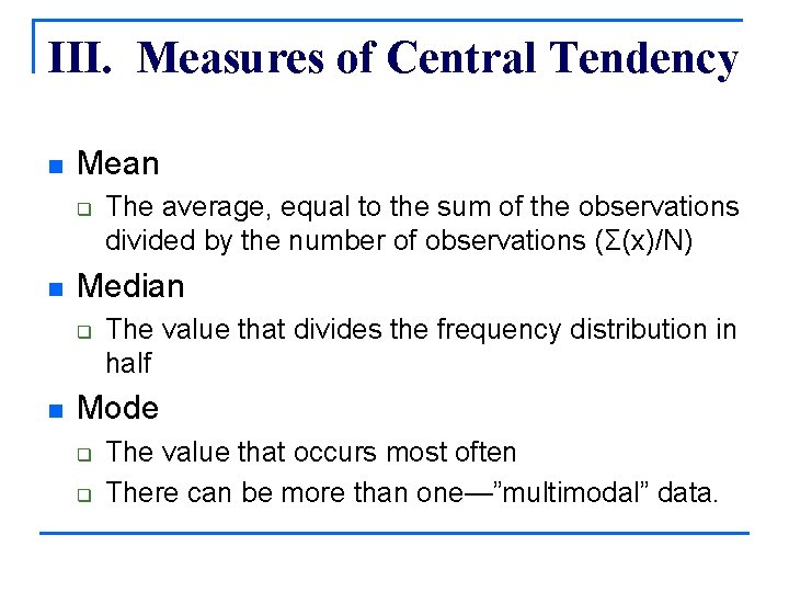 III. Measures of Central Tendency n Mean q n Median q n The average,