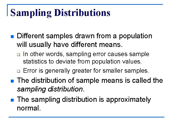 Sampling Distributions n Different samples drawn from a population will usually have different means.