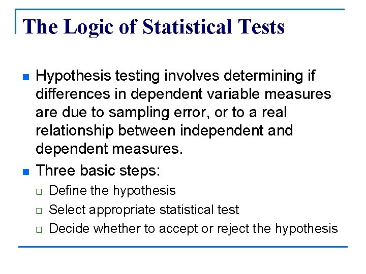 The Logic of Statistical Tests n n Hypothesis testing involves determining if differences in