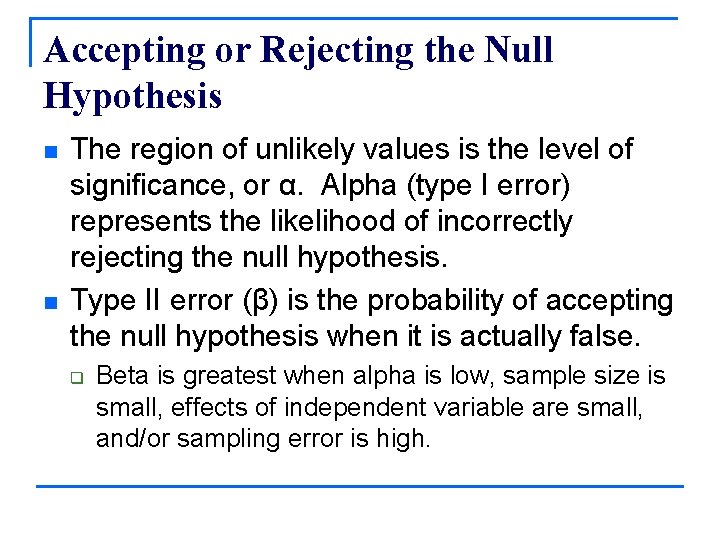 Accepting or Rejecting the Null Hypothesis n n The region of unlikely values is