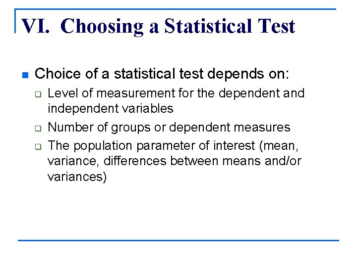 VI. Choosing a Statistical Test n Choice of a statistical test depends on: q