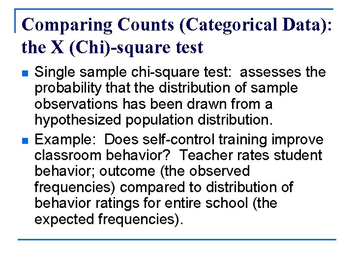 Comparing Counts (Categorical Data): the Χ (Chi)-square test n n Single sample chi-square test: