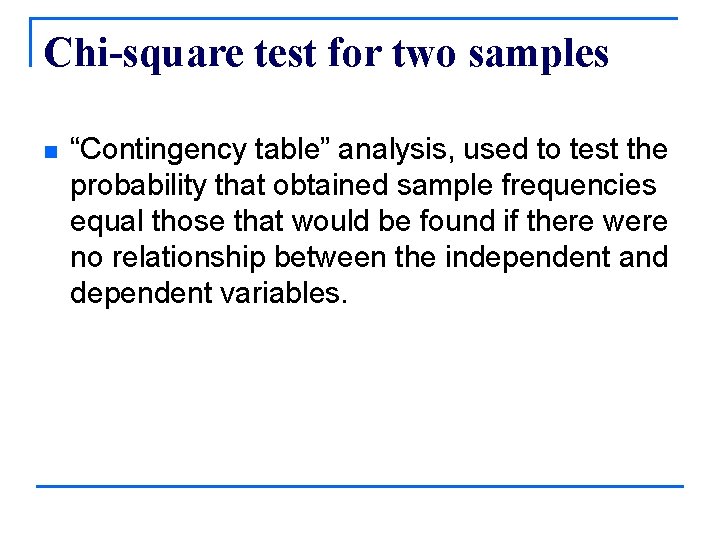 Chi-square test for two samples n “Contingency table” analysis, used to test the probability