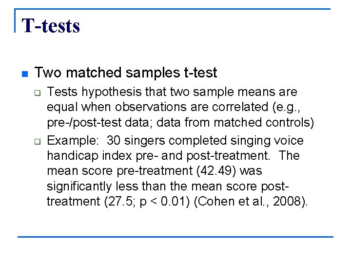 T-tests n Two matched samples t-test q q Tests hypothesis that two sample means