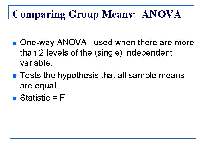 Comparing Group Means: ANOVA n n n One-way ANOVA: used when there are more