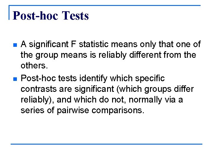 Post-hoc Tests n n A significant F statistic means only that one of the