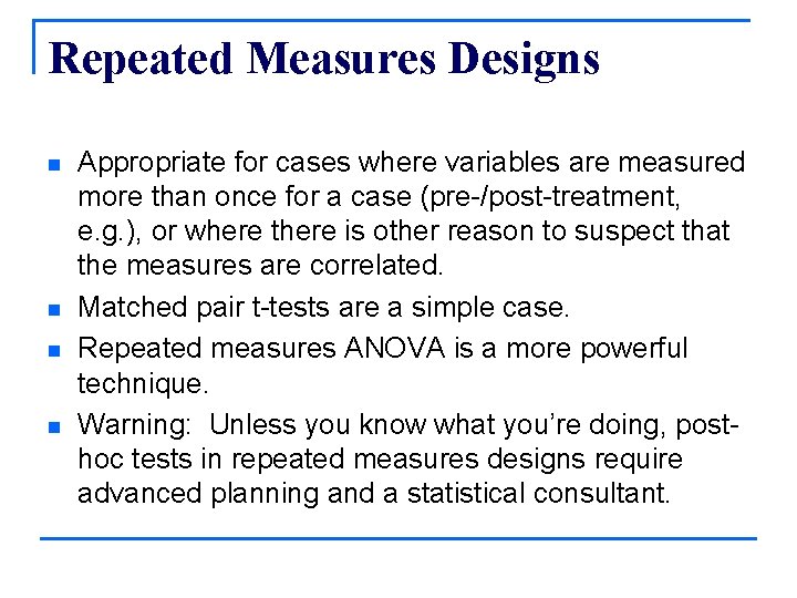 Repeated Measures Designs n n Appropriate for cases where variables are measured more than