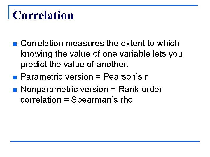 Correlation n Correlation measures the extent to which knowing the value of one variable