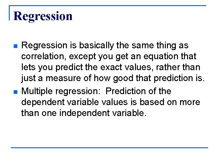 Regression n n Regression is basically the same thing as correlation, except you get