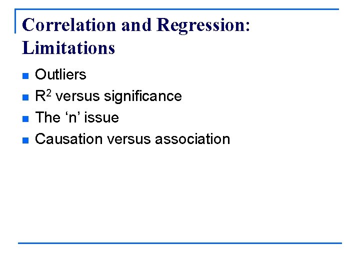 Correlation and Regression: Limitations n n Outliers R 2 versus significance The ‘n’ issue