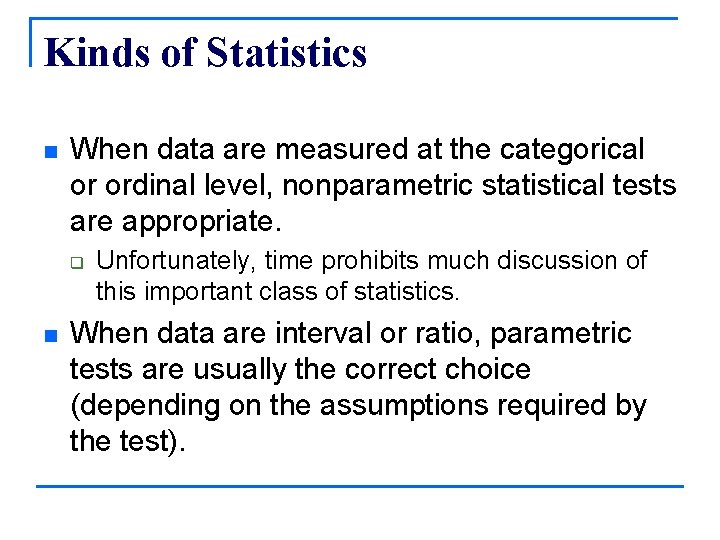 Kinds of Statistics n When data are measured at the categorical or ordinal level,