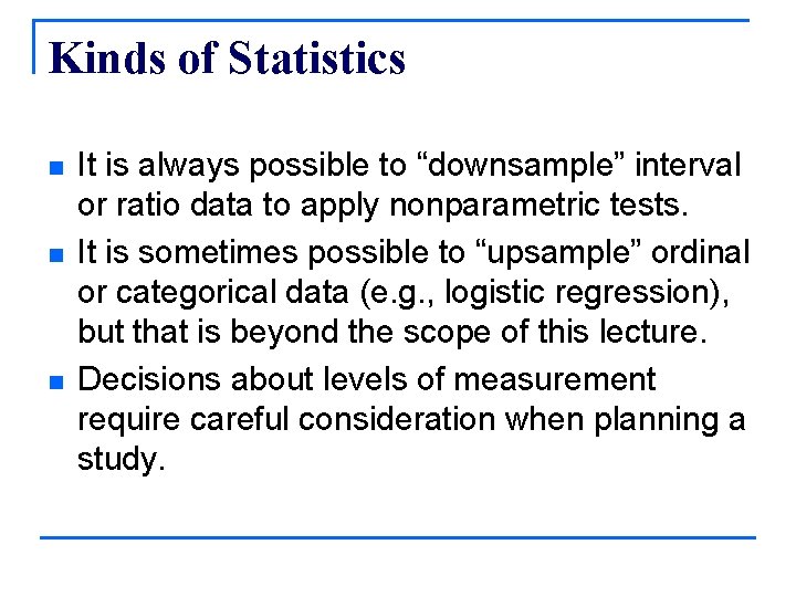 Kinds of Statistics n n n It is always possible to “downsample” interval or