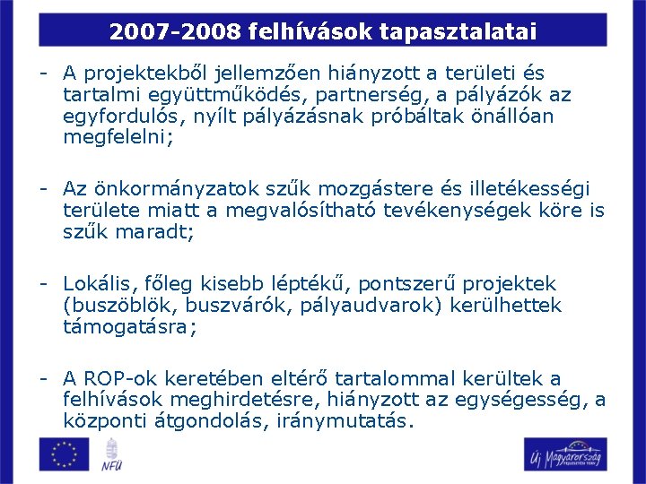 2007 -2008 felhívások tapasztalatai - A projektekből jellemzően hiányzott a területi és tartalmi együttműködés,