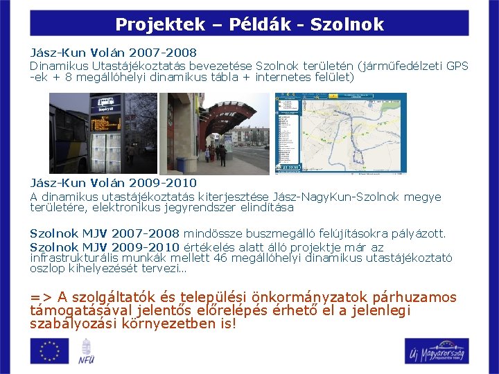 Projektek – Példák - Szolnok Jász-Kun Volán 2007 -2008 Dinamikus Utastájékoztatás bevezetése Szolnok területén