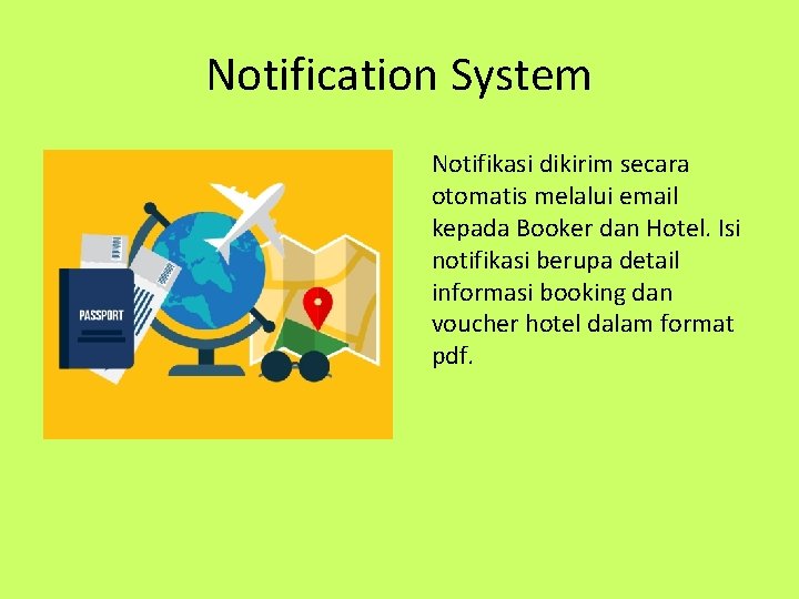 Notification System Notifikasi dikirim secara otomatis melalui email kepada Booker dan Hotel. Isi notifikasi