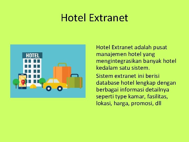 Hotel Extranet adalah pusat manajemen hotel yang mengintegrasikan banyak hotel kedalam satu sistem. Sistem