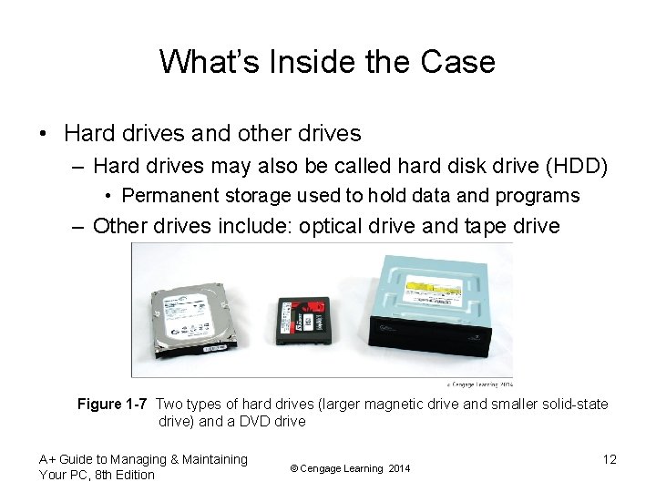 What’s Inside the Case • Hard drives and other drives – Hard drives may