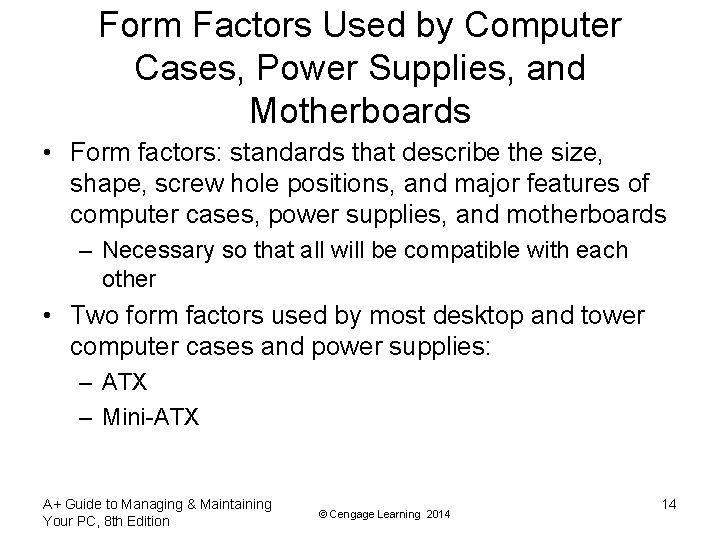 Form Factors Used by Computer Cases, Power Supplies, and Motherboards • Form factors: standards