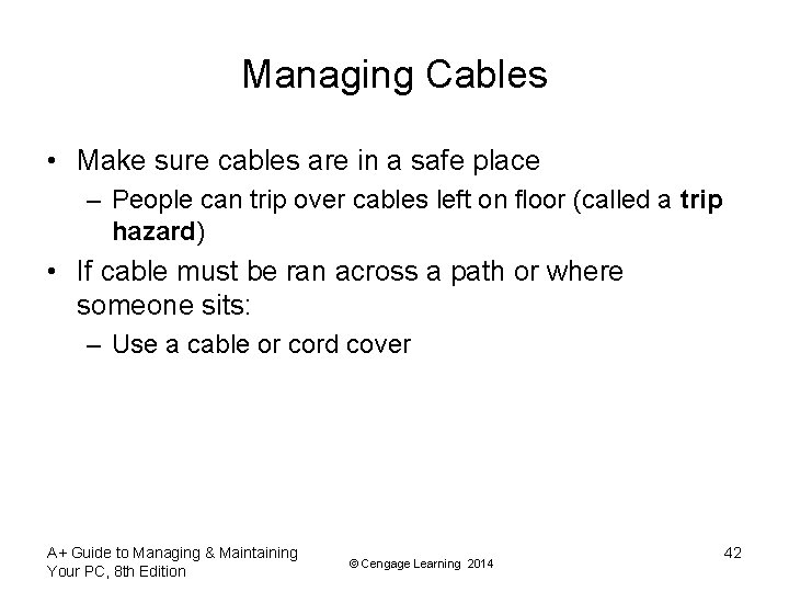 Managing Cables • Make sure cables are in a safe place – People can