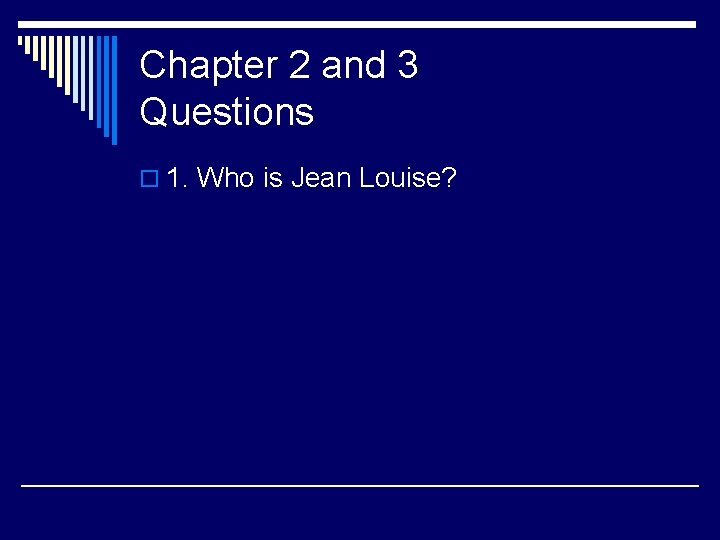 Chapter 2 and 3 Questions o 1. Who is Jean Louise? 