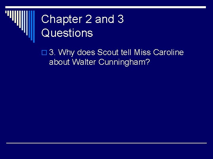 Chapter 2 and 3 Questions o 3. Why does Scout tell Miss Caroline about