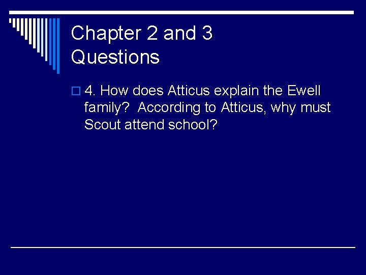Chapter 2 and 3 Questions o 4. How does Atticus explain the Ewell family?