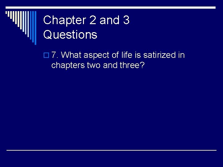 Chapter 2 and 3 Questions o 7. What aspect of life is satirized in