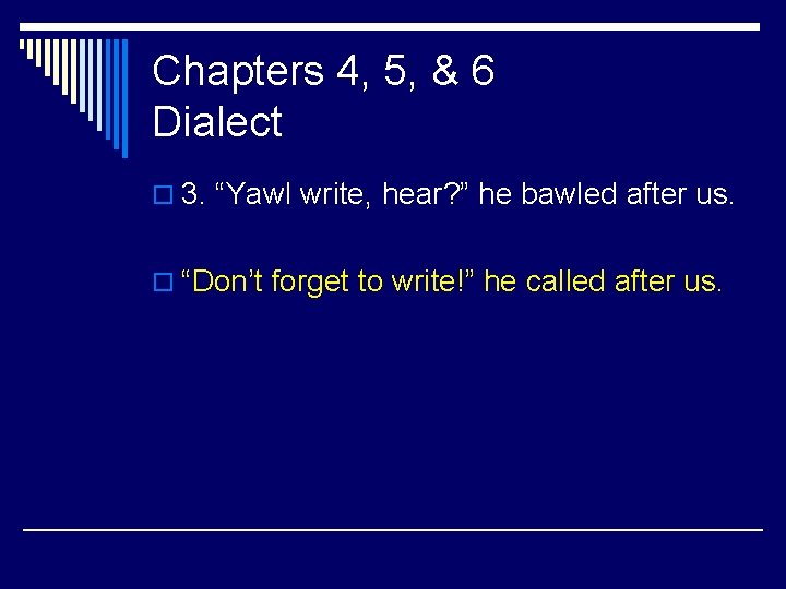 Chapters 4, 5, & 6 Dialect o 3. “Yawl write, hear? ” he bawled