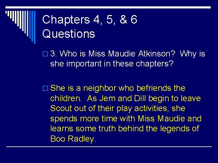 Chapters 4, 5, & 6 Questions o 3. Who is Miss Maudie Atkinson? Why