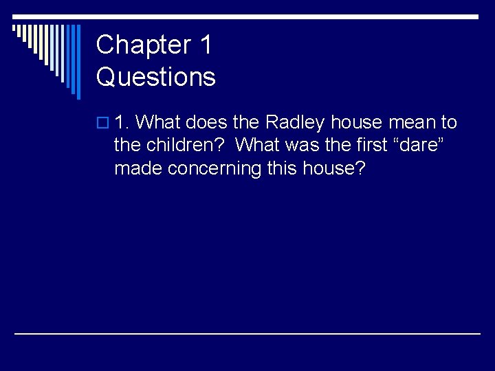 Chapter 1 Questions o 1. What does the Radley house mean to the children?