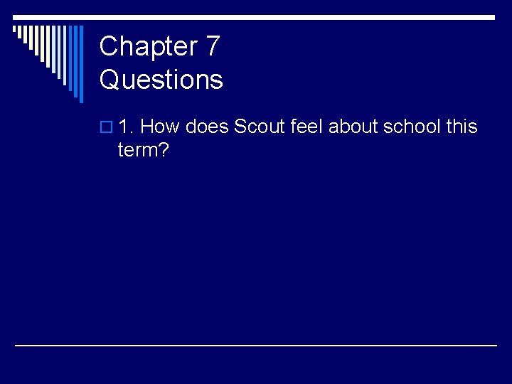 Chapter 7 Questions o 1. How does Scout feel about school this term? 