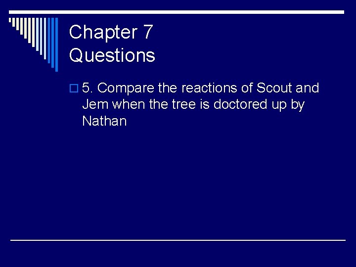 Chapter 7 Questions o 5. Compare the reactions of Scout and Jem when the