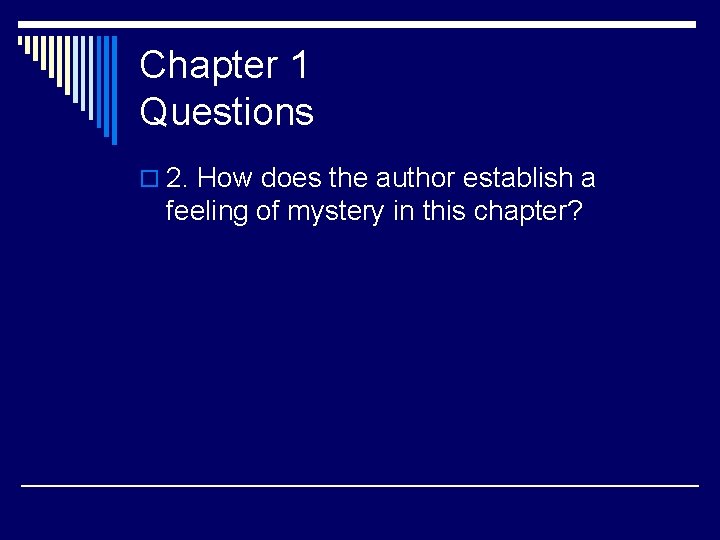 Chapter 1 Questions o 2. How does the author establish a feeling of mystery